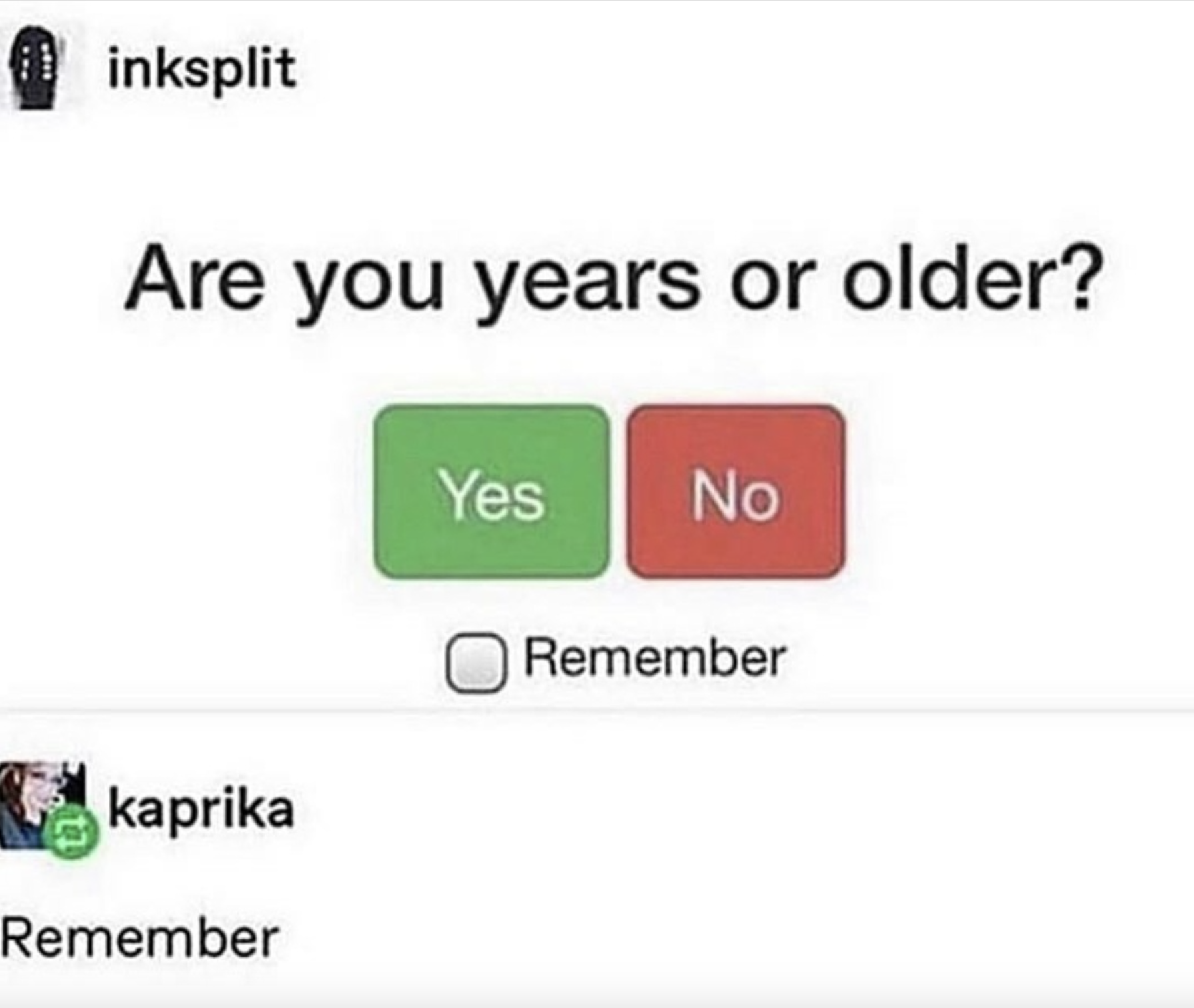 wordy memes - inksplit Are you years or older? Yes No No kaprika Remember Remember